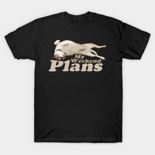 My Weekend Plans - Dog T-Shirt